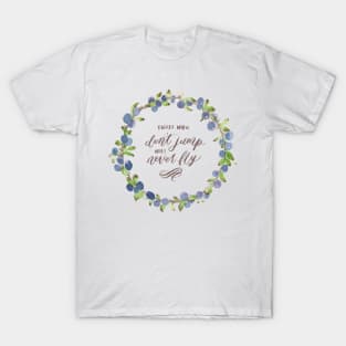 Blue berry and leaves watercolour wreath - Those who don't jump will never fly T-Shirt